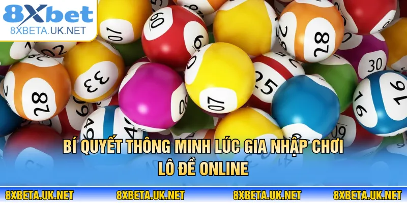 Xổ Số 8XBET – Giải Trí Số Học Đẳng Cấp Thu Hút Newbie 3 Bí quyết thông minh lúc gia nhập chơi lô đề online
