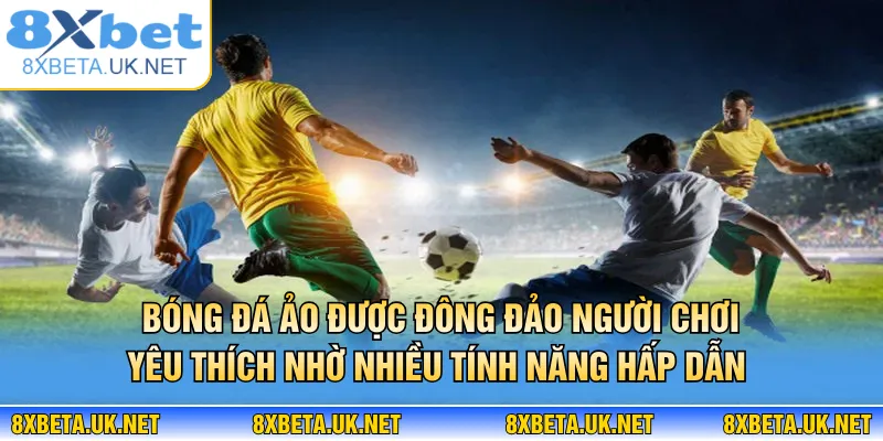 Bóng Đá Ảo Là Gì? Hình Thức Cược Siêu Tốc Tại 8XBET 3 Bóng đá ảo được đông đảo người chơi yêu thích nhờ nhiều tính năng hấp dẫn