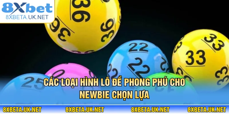 Xổ Số 8XBET – Giải Trí Số Học Đẳng Cấp Thu Hút Newbie 2 Các loại hình lô đề phong phú cho newbie chọn lựa