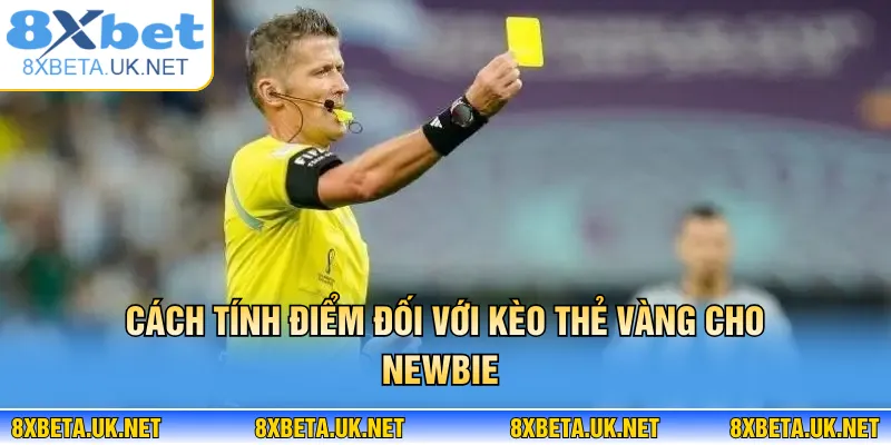 Kèo Thẻ Vàng - Luật Chơi & Mẹo Bắt Kèo Dễ Hiểu Tại 8XBET 3 Cách tính điểm đối với kèo thẻ vàng cho newbie