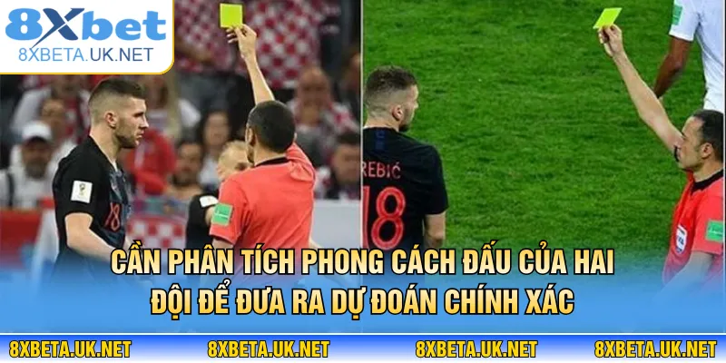 Kèo Thẻ Phạt - Dạng Cược Phụ Với Lợi Nhuận Cao Tại 8XBET 4 Cần phân tích phong cách đấu của hai đội để đưa ra dự đoán chính xác