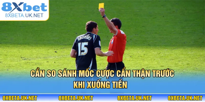 Kèo Thẻ Vàng - Luật Chơi & Mẹo Bắt Kèo Dễ Hiểu Tại 8XBET 4 Cần so sánh mốc cược cẩn thận trước khi xuống tiền