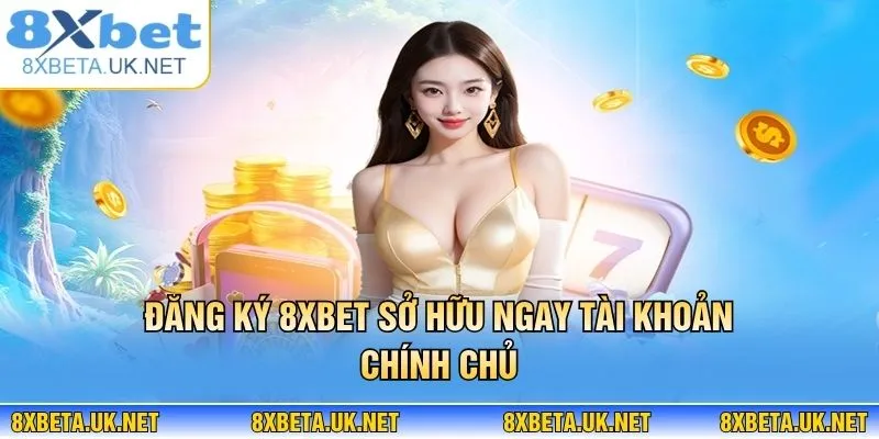 Đăng Ký 8XBET Liền Tay, Rinh Ngay 88k Vào Tài Khoản 1 Đăng ký 8XBET sở hữu ngay tài khoản chính chủ