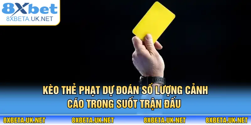 Kèo Thẻ Vàng - Luật Chơi & Mẹo Bắt Kèo Dễ Hiểu Tại 8XBET 2 Kèo thẻ phạt dự đoán số lượng cảnh cáo trong suốt trận đấu