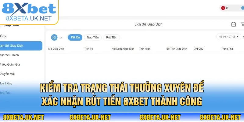 Rút Tiền 8XBET - Xử Lý Nhanh, Thưởng Về Ví Trong 1 Phút 3 Kiểm tra trạng thái thường xuyên để xác nhận rút tiền 8XBET thành công