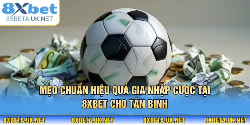 Kèo 3 Cửa - Chiến Thuật Vàng Chinh Phục Mọi Trận Đấu 4 Mẹo chuẩn hiệu quả gia nhập cược tại 8XBET cho tân binh
