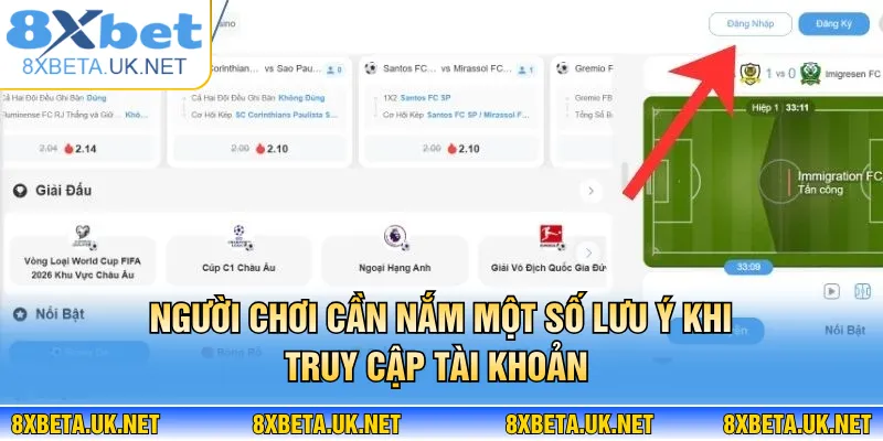 Đăng Nhập 8XBET - Truy Cập Tức Thì, Không Lo Gián Đoạn 2 Người chơi cần nắm một số lưu ý khi truy cập tài khoản