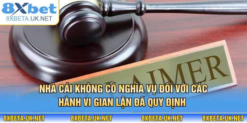 Miễn Trừ Trách Nhiệm - Quy Định Pháp Lý Tại 8XBET 2 Nhà cái không có nghĩa vụ đối với các hành vi gian lận đã quy định